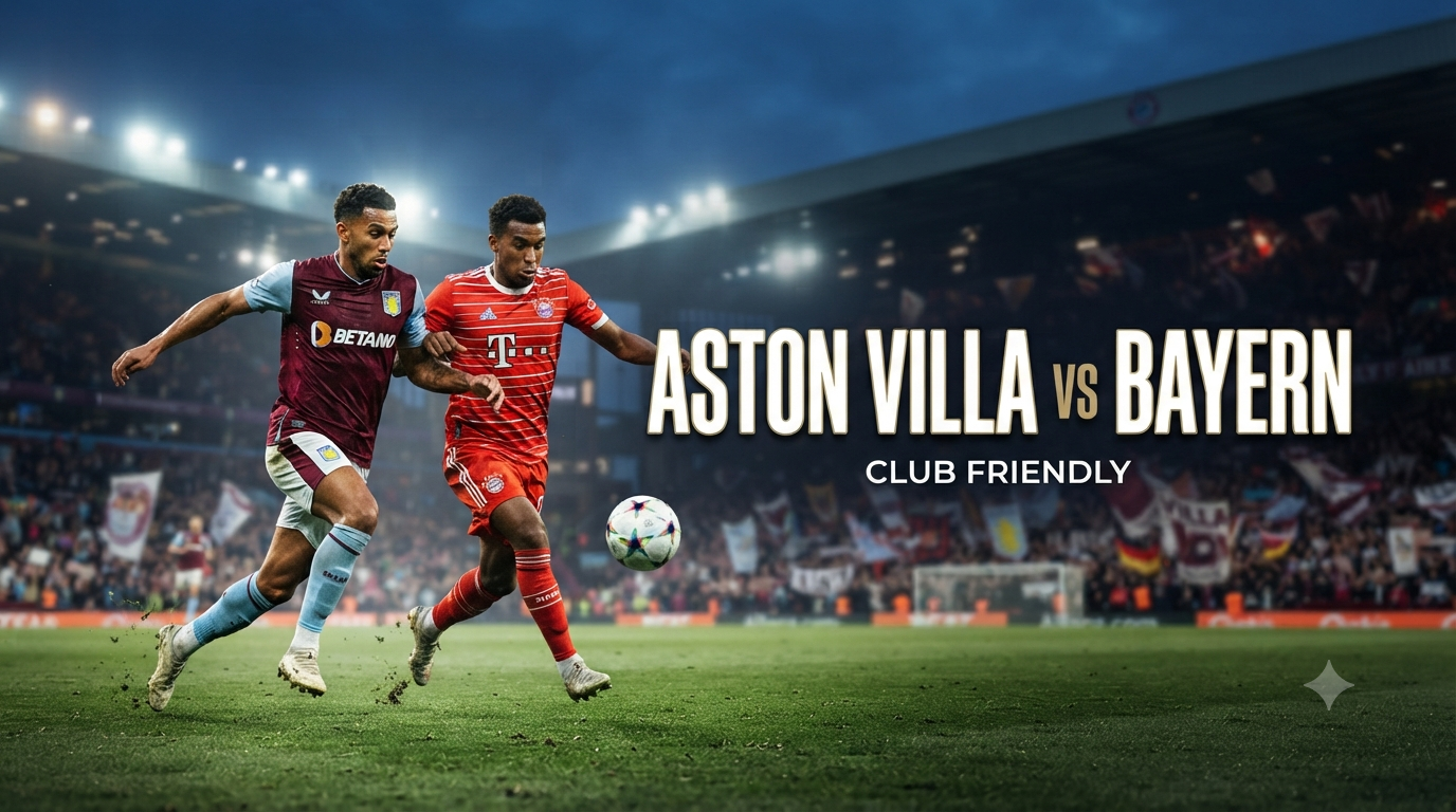 Score808 Aston Villa vs Bayern Club Friendly Malam Ini Pukul 19.00 WIB Mengangkat Cerita Pertandingan Yang Menjadi Perhatian Publik